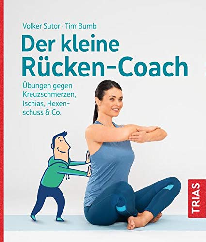 Der kleine Rücken-Coach: Übungen gegen Kreuzschmerzen, Ischias, Hexenschuss &...